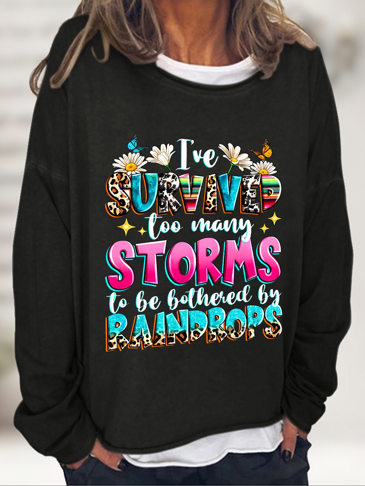 I've Survived Too Many Storms To Be Bothered By Raindrops Casual Sweatshirt