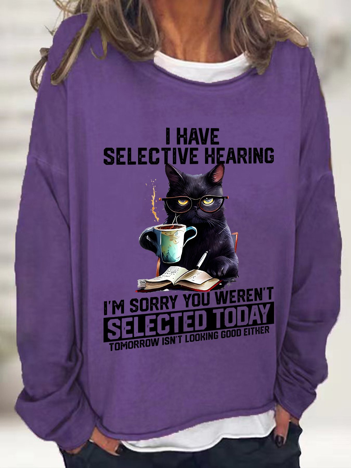 Funny I Have Selective Hearing You Werent Selected Cat Humor Casual Sweatshirt