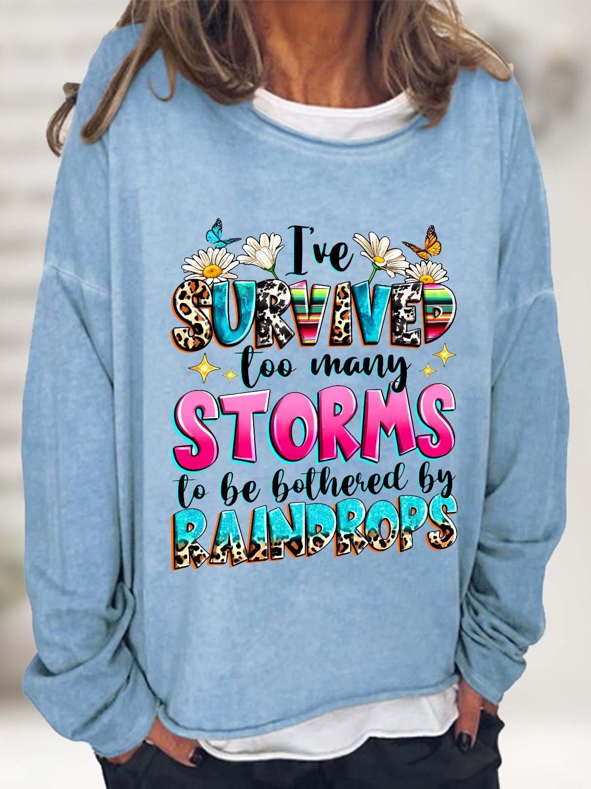 I've Survived Too Many Storms To Be Bothered By Raindrops Casual Sweatshirt