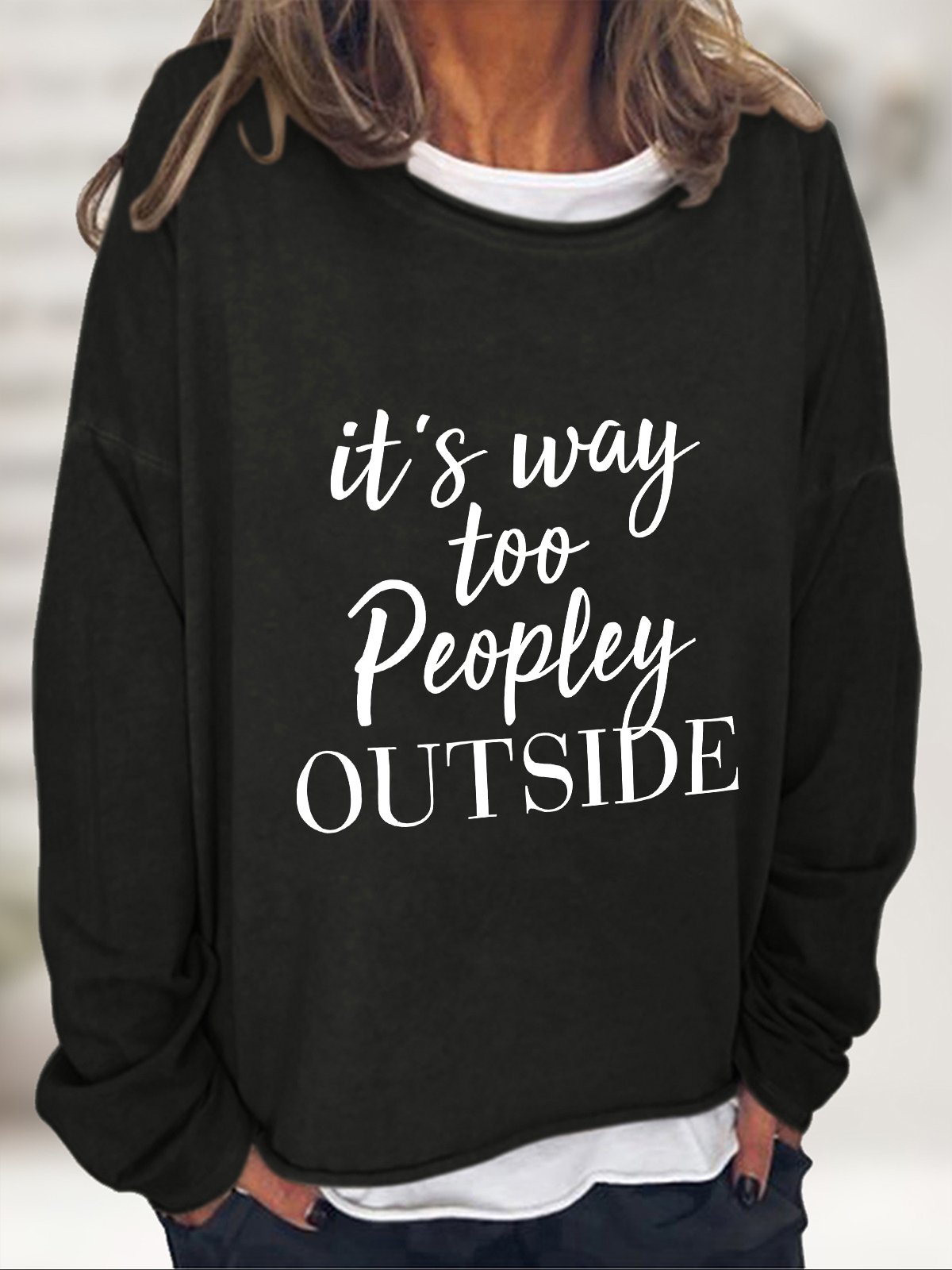 It's Way Too Peopley Outside Casual Sweatshirt