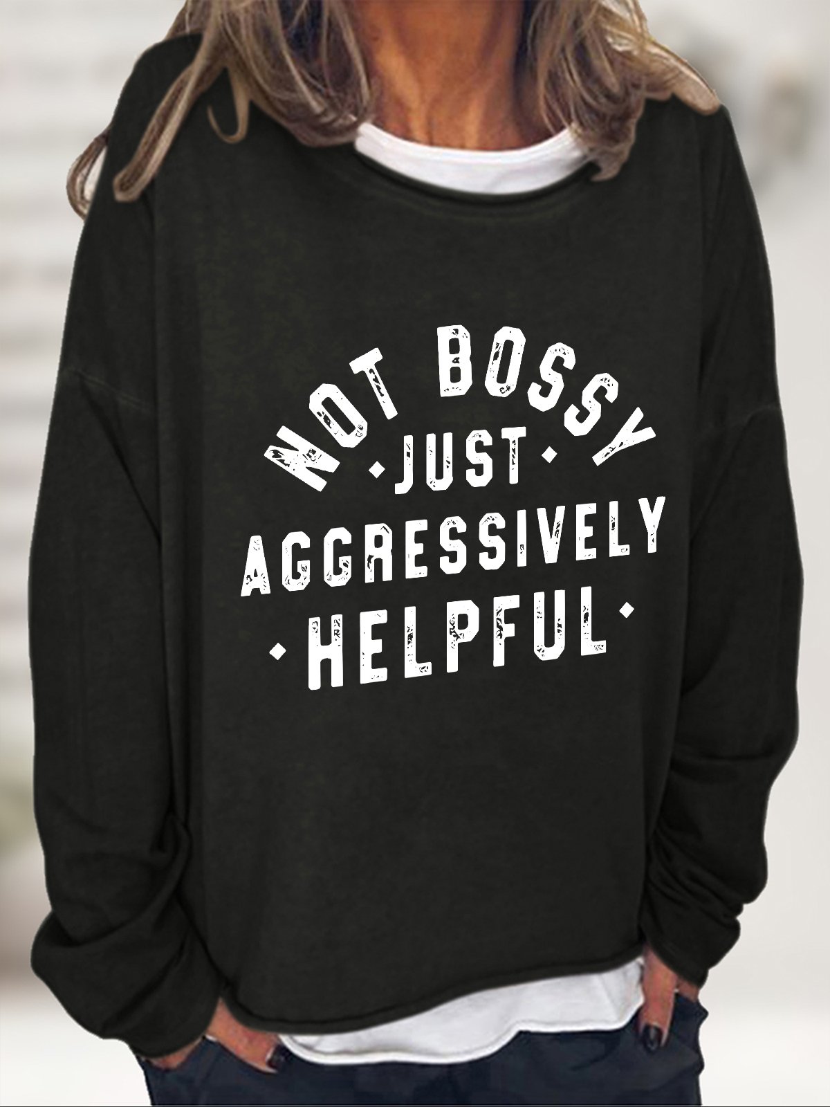 Not Bossy Just Aggressively Helpful Casual Sweatshirt