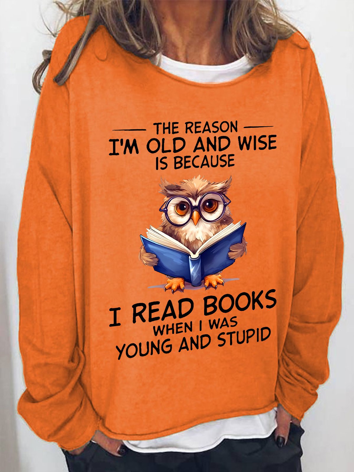 The Reason I'm Old And Wise Is Because I Read Books When I Was Young And Stupid Book Lovers Casual Sweatshirt