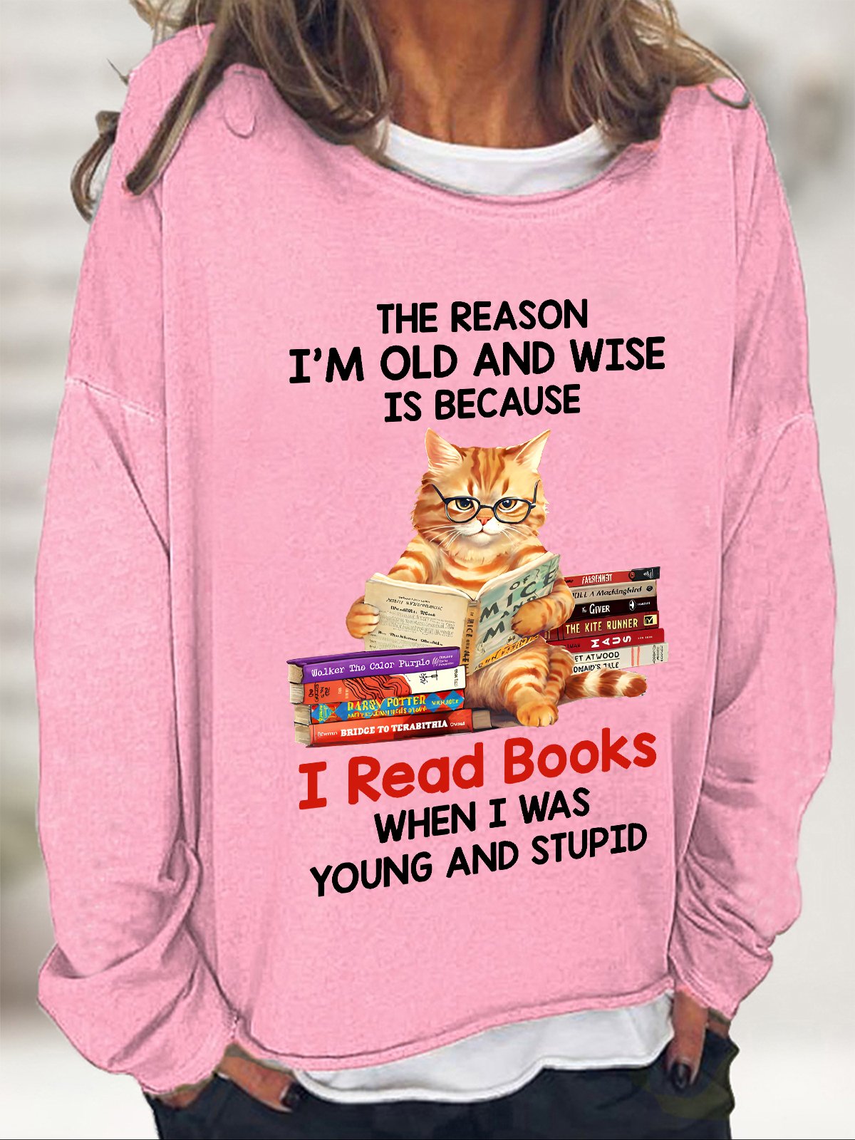 The Reason I'm Old And Wise Is Because I Read Books When I Was Young And Stupid Book Lovers Casual Sweatshirt