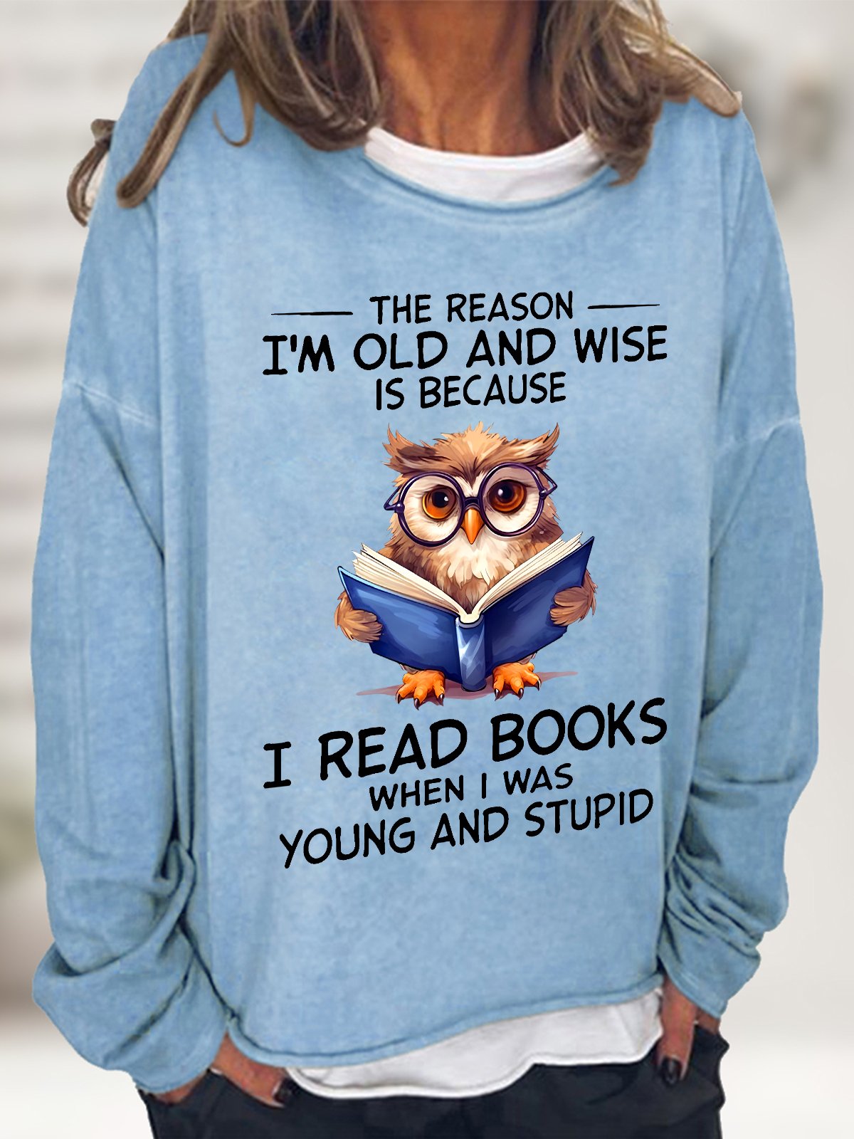 The Reason I'm Old And Wise Is Because I Read Books When I Was Young And Stupid Book Lovers Casual Sweatshirt