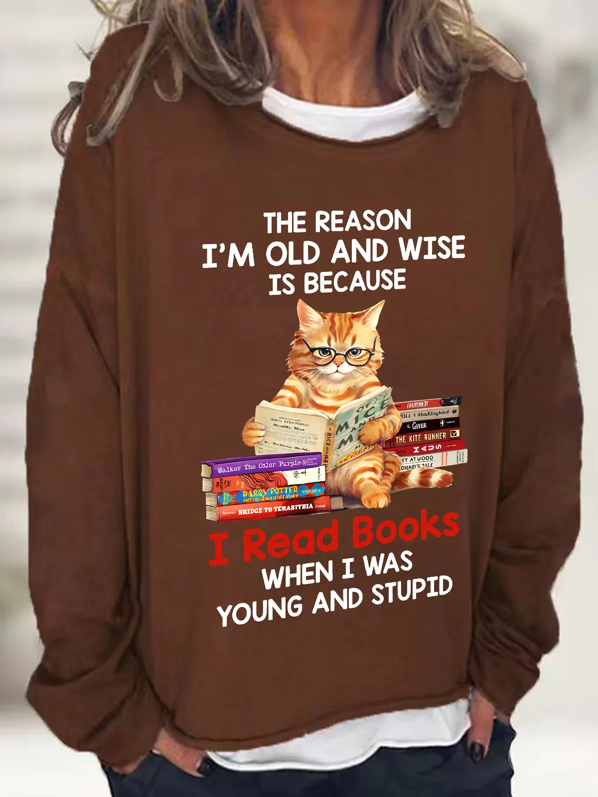 The Reason I'm Old And Wise Is Because I Read Books When I Was Young And Stupid Book Lovers Casual Sweatshirt