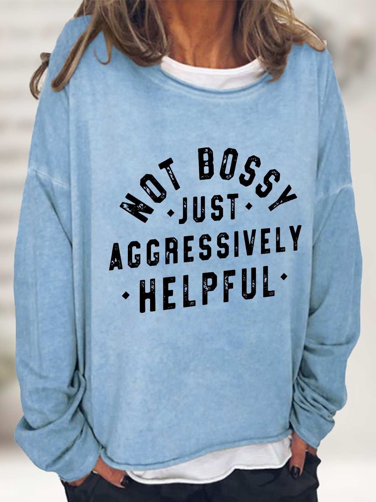 Not Bossy Just Aggressively Helpful Casual Sweatshirt