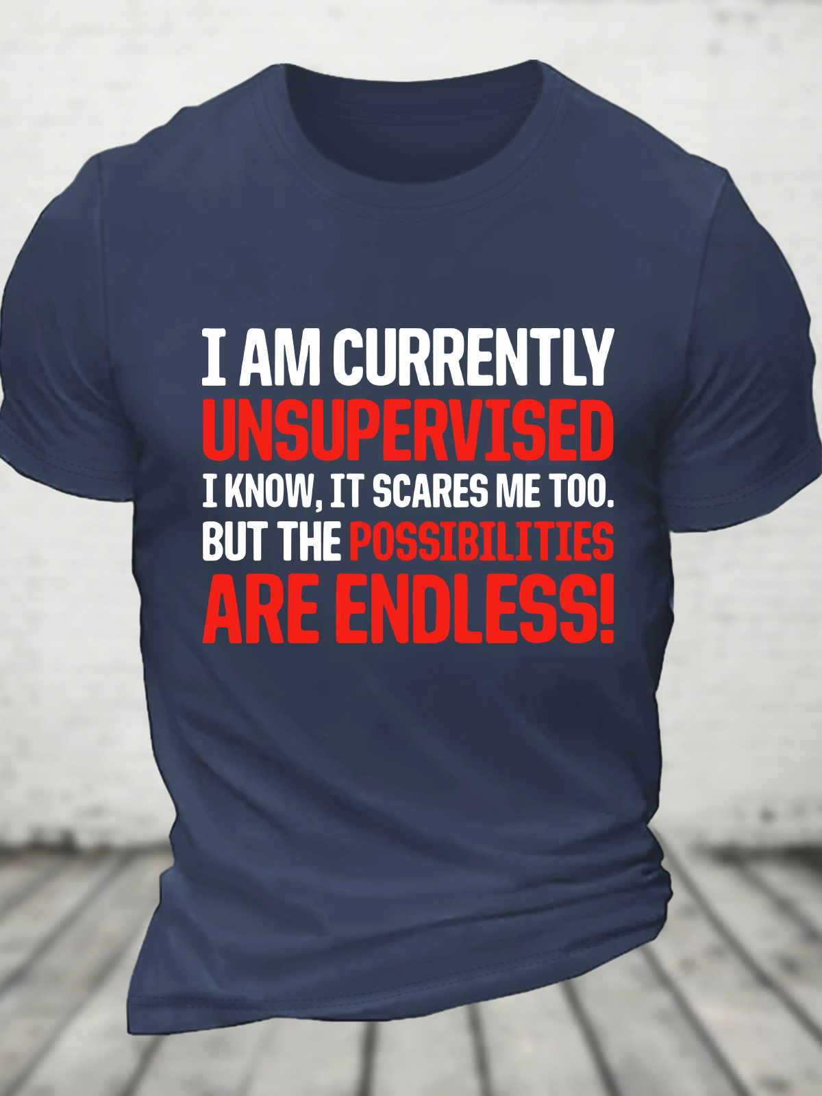 I'm Currently Unsupervised Endless Possibilities Cotton T-Shirt