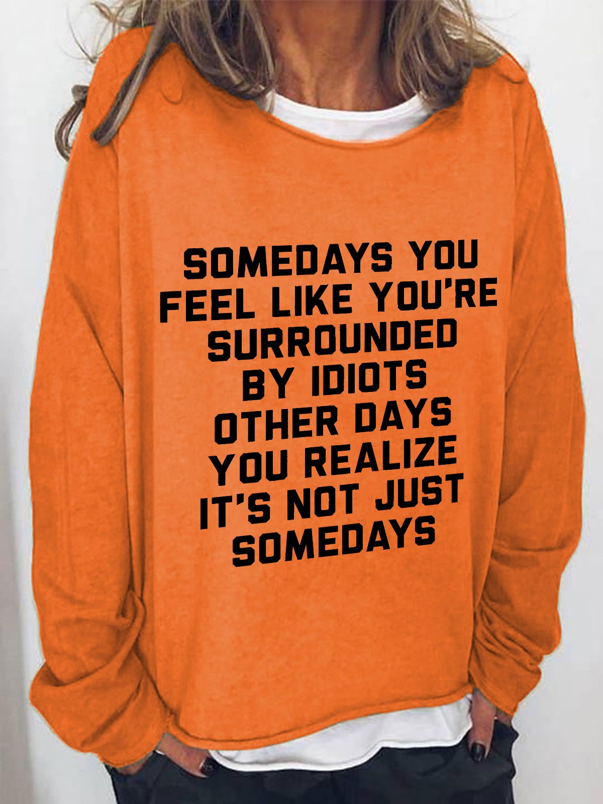 Somedays You Feel Like You're Surrounded by Idiots Casual Sweatshirt