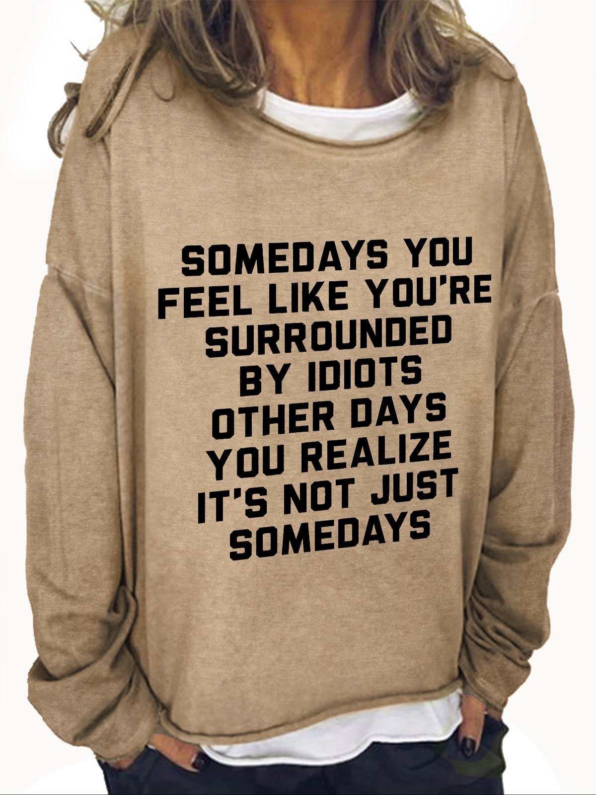 Somedays You Feel Like You're Surrounded by Idiots Casual Sweatshirt