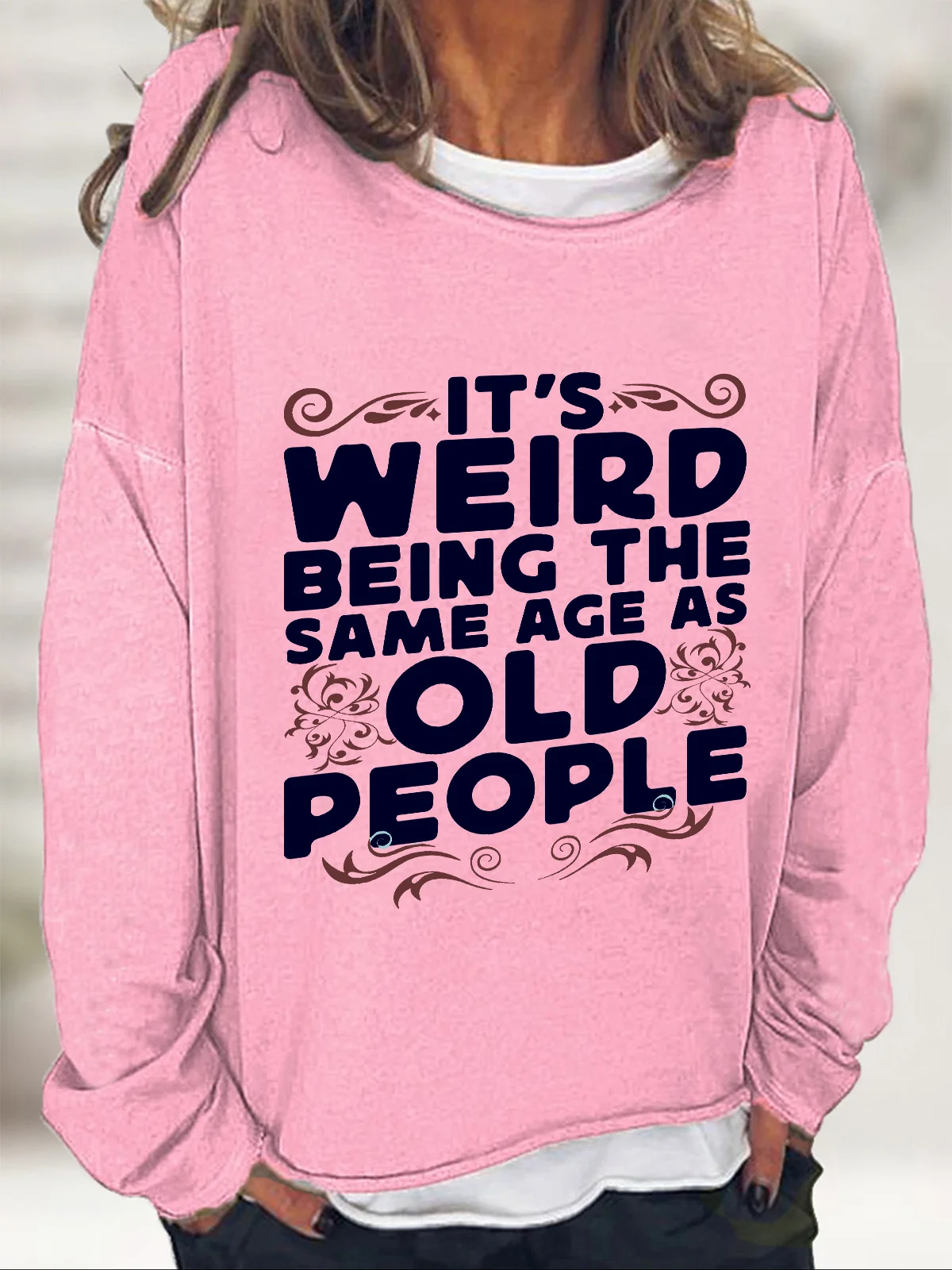 It's Weird Being The Same Age As Old People Casual Sweatshirt