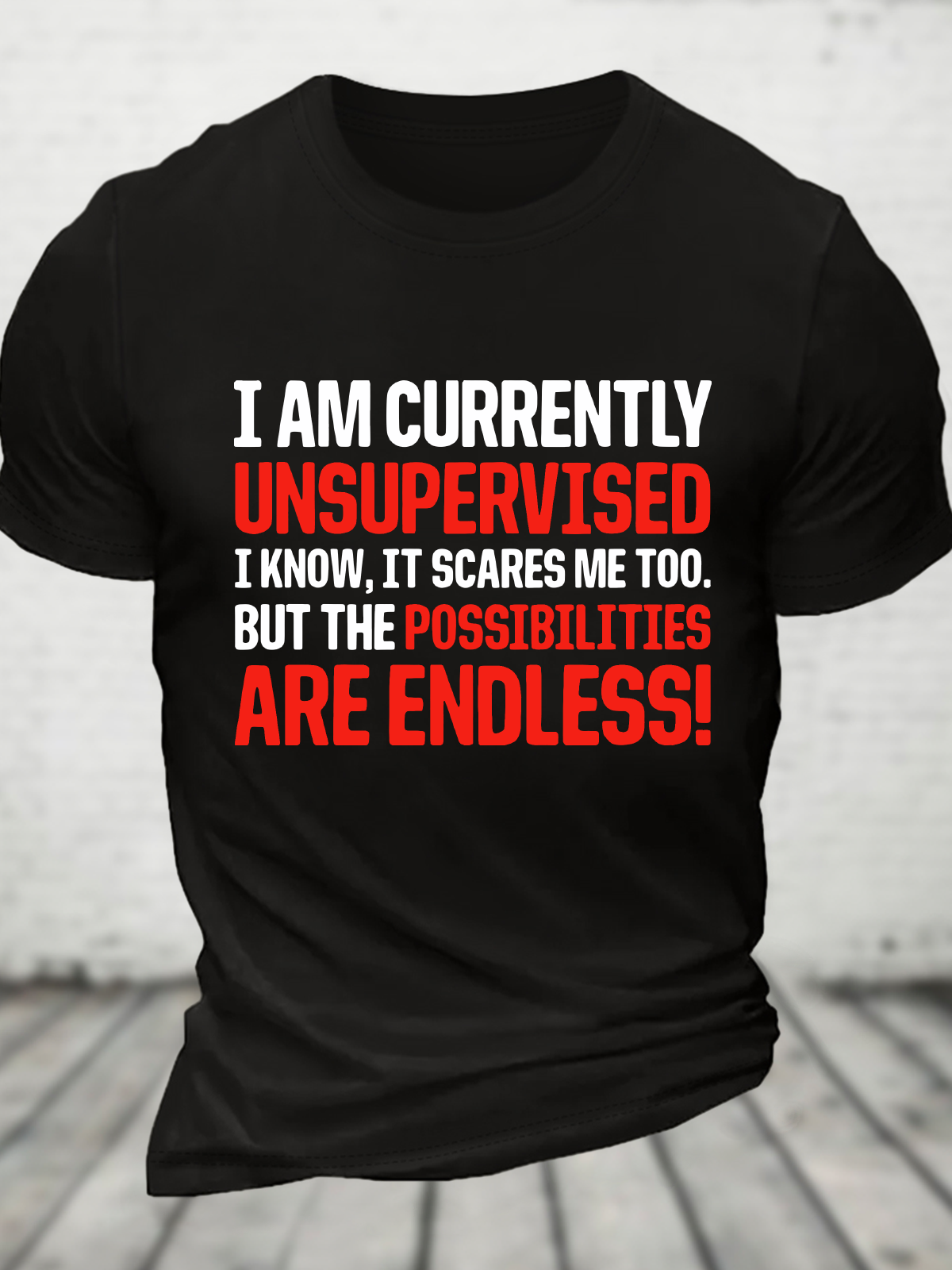 I'm Currently Unsupervised Endless Possibilities Cotton T-Shirt