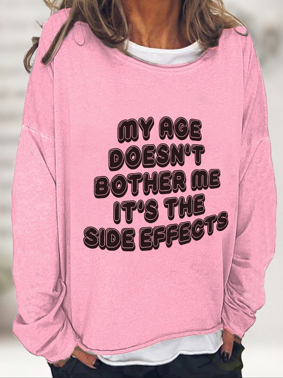 My Age Doesn't Bother Me It's The Side Effects Casual Sweatshirt