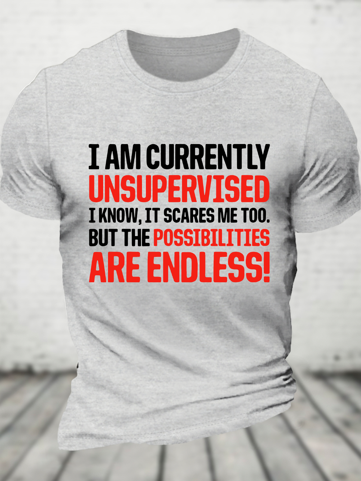 I'm Currently Unsupervised Endless Possibilities Cotton T-Shirt