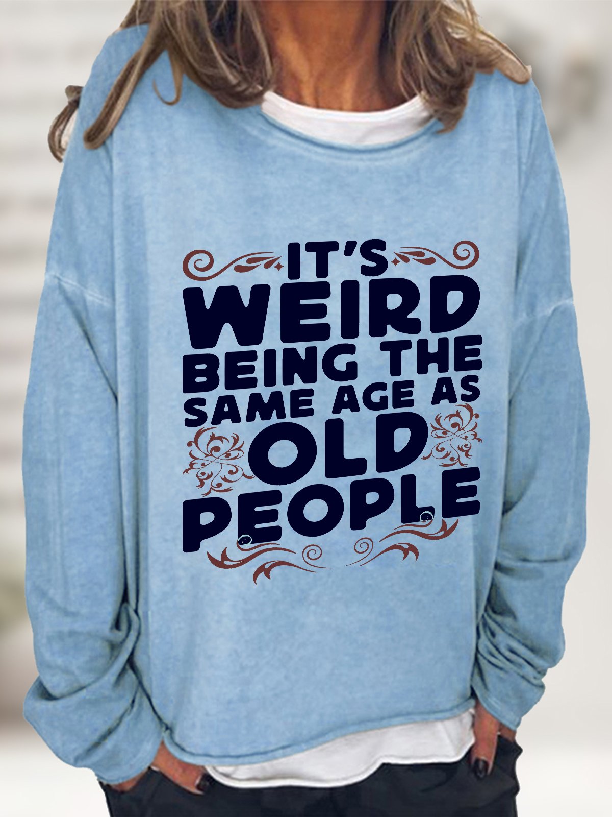 It's Weird Being The Same Age As Old People Casual Sweatshirt