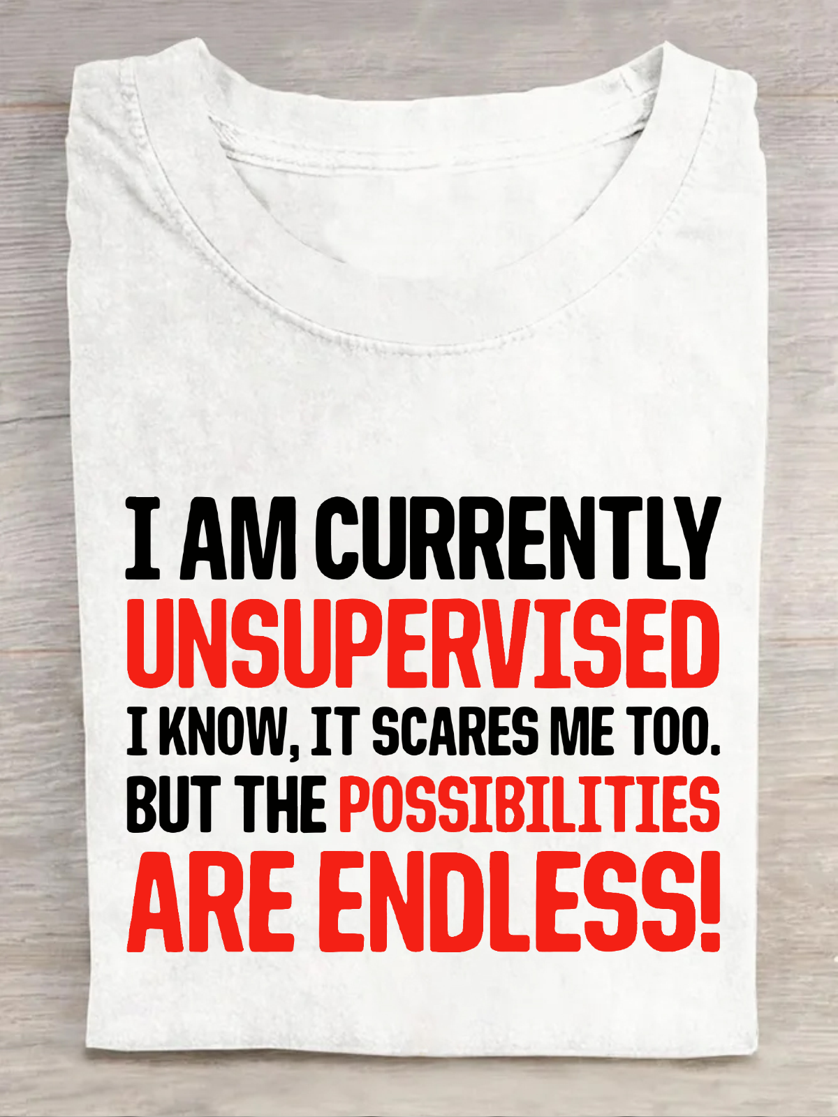 I'm Currently Unsupervised Endless Possibilities Cotton T-Shirt