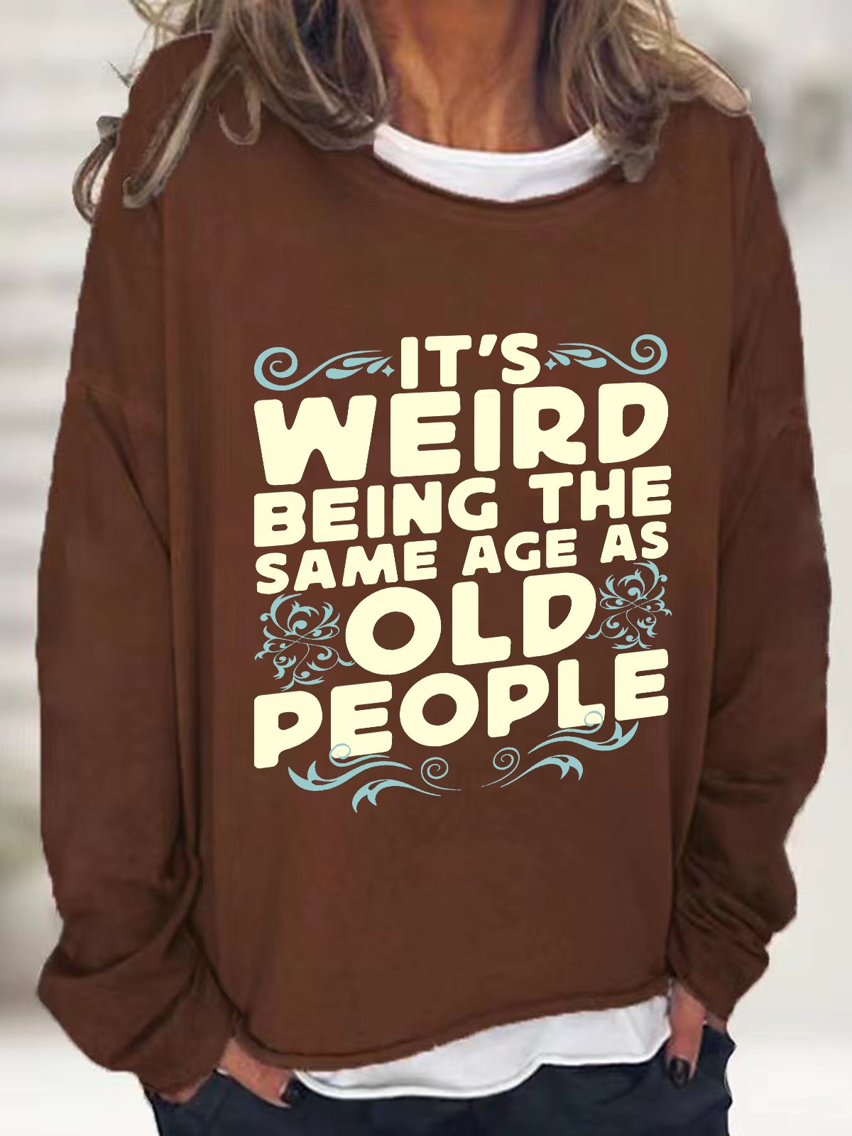 It's Weird Being The Same Age As Old People Casual Sweatshirt