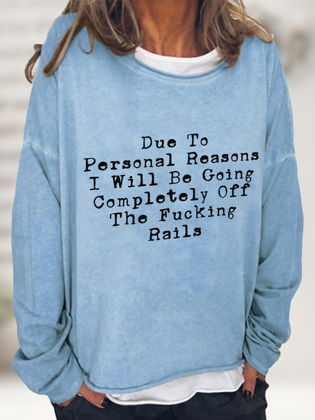 Due To Personal Reasons I Will Be Going Completely Off The Rails Casual Sweatshirt