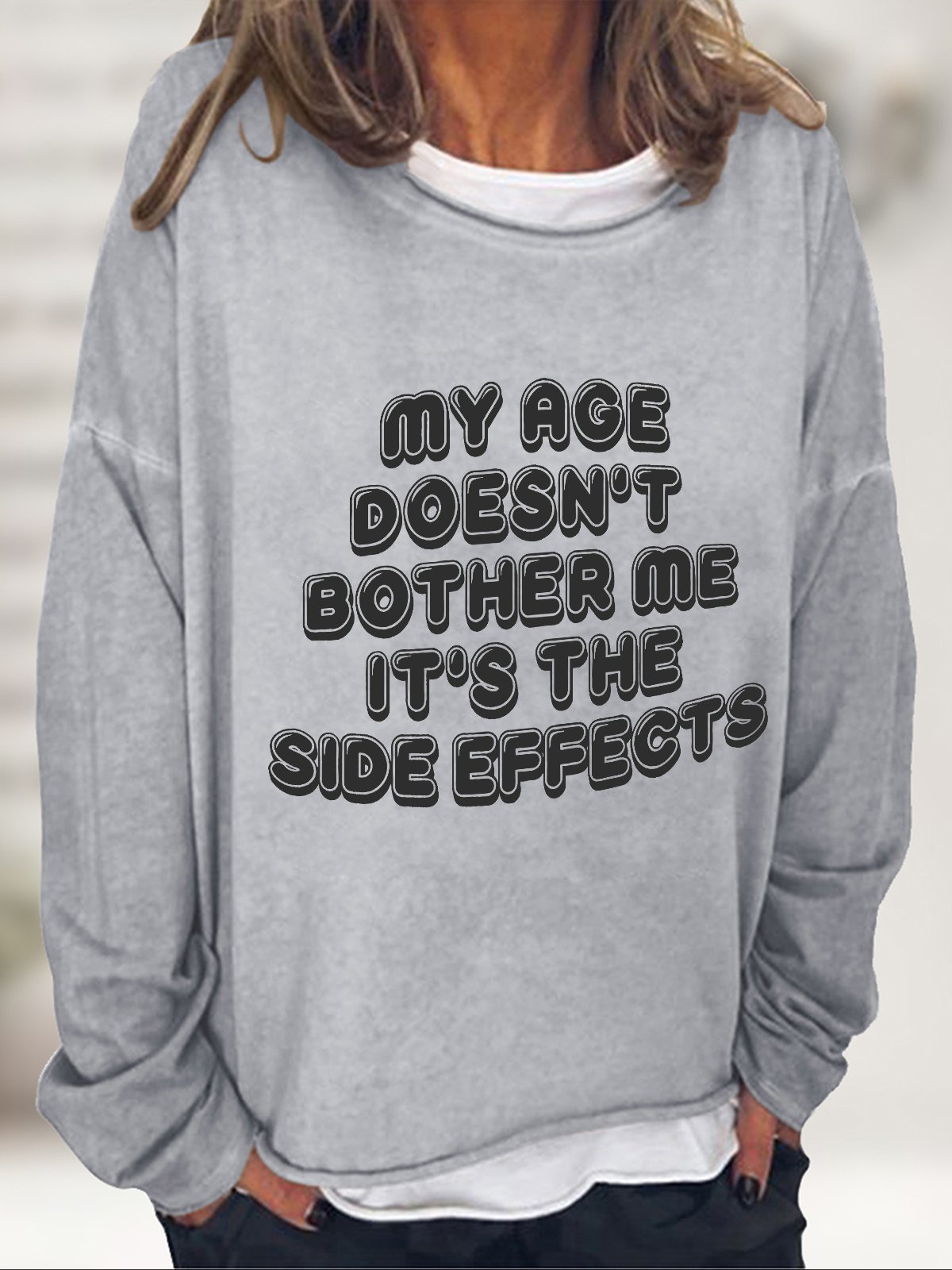 My Age Doesn't Bother Me It's The Side Effects Casual Sweatshirt