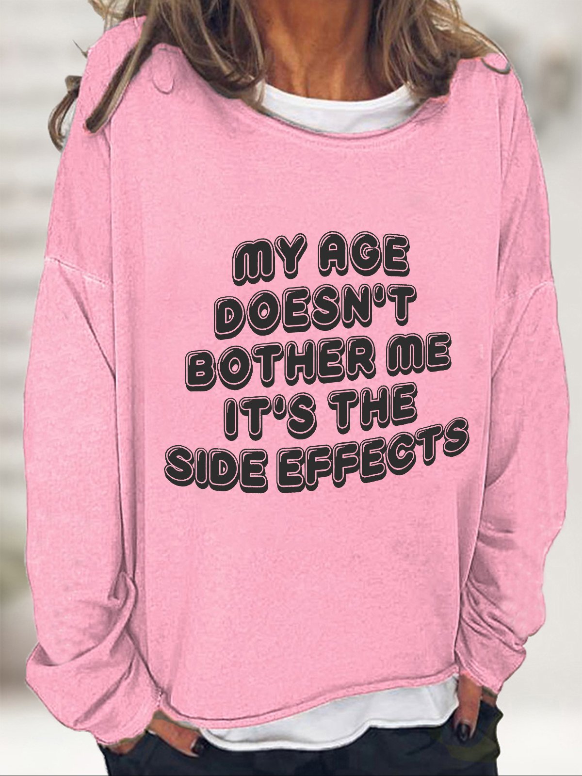 My Age Doesn't Bother Me It's The Side Effects Casual Sweatshirt