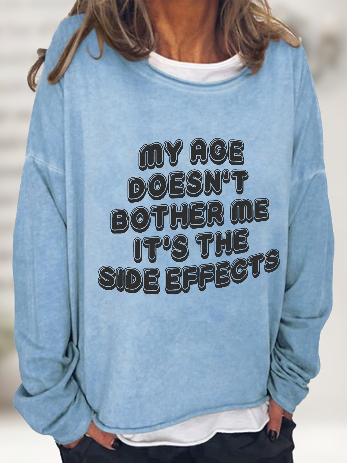 My Age Doesn't Bother Me It's The Side Effects Casual Sweatshirt