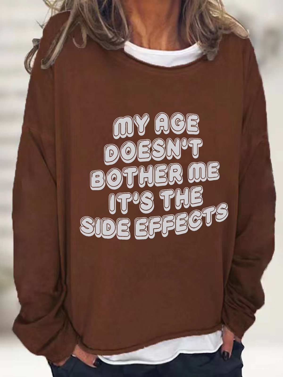 My Age Doesn't Bother Me It's The Side Effects Casual Sweatshirt