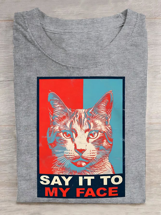 If You Got Something To Say Say It To My Face Cat Lover Joke  Cotton T-shirt