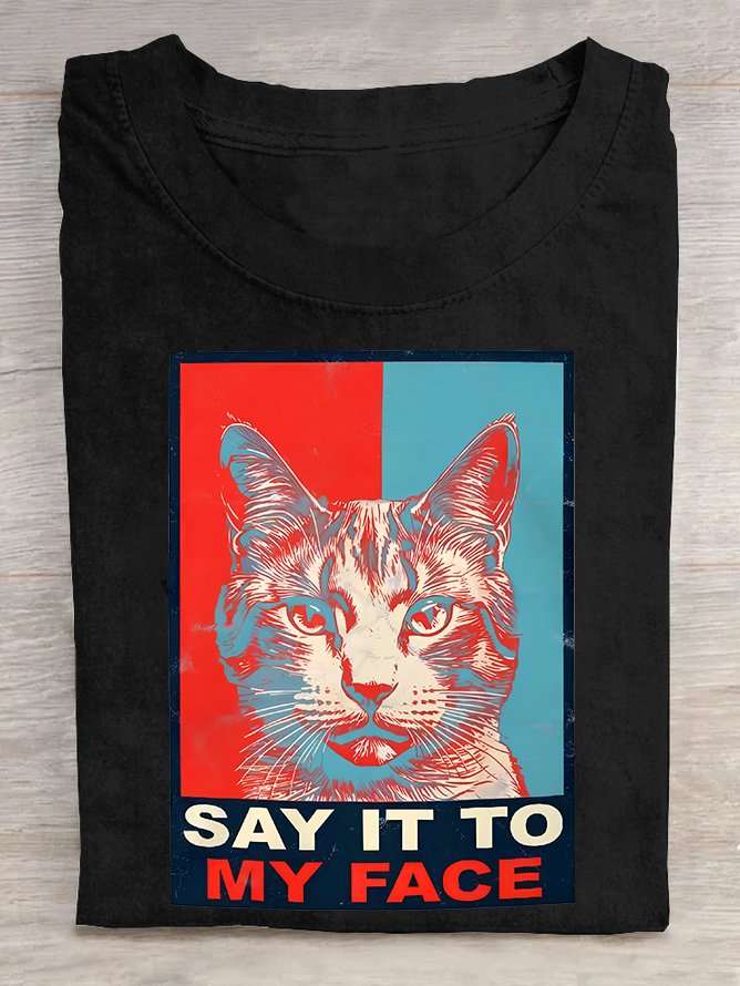 If You Got Something To Say Say It To My Face Cat Lover Joke  Cotton T-shirt