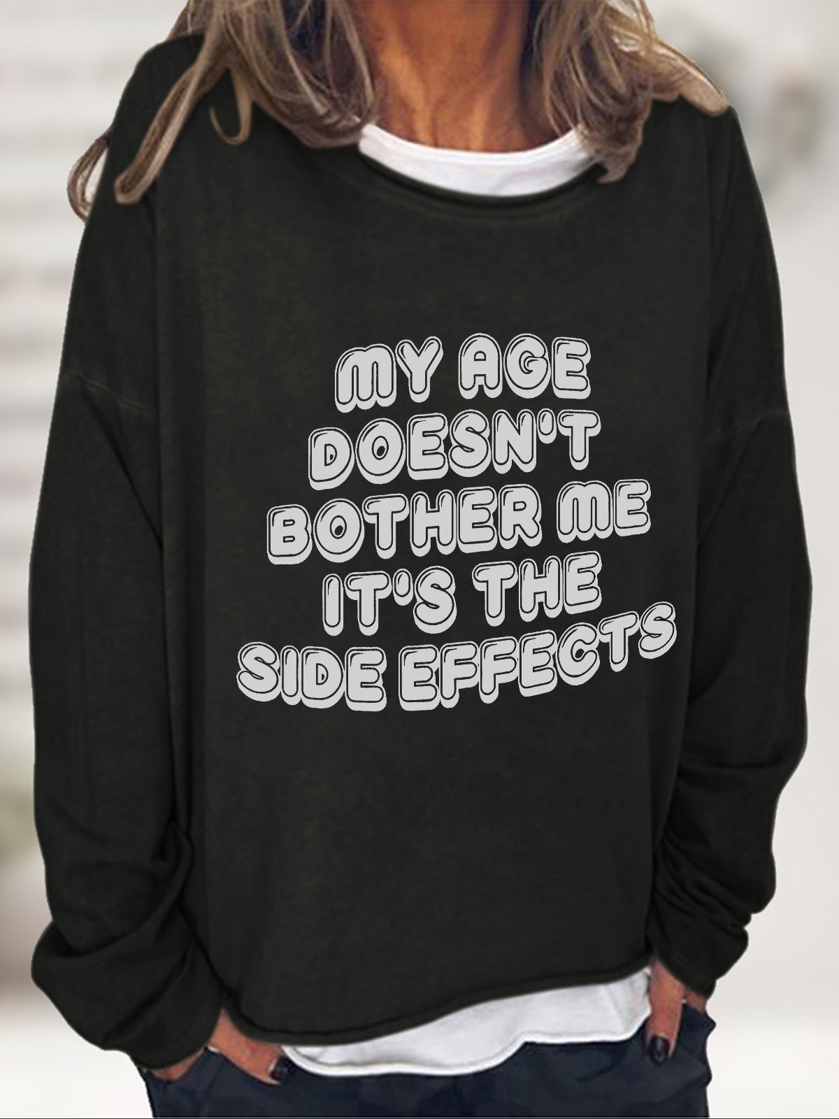 My Age Doesn't Bother Me It's The Side Effects Casual Sweatshirt