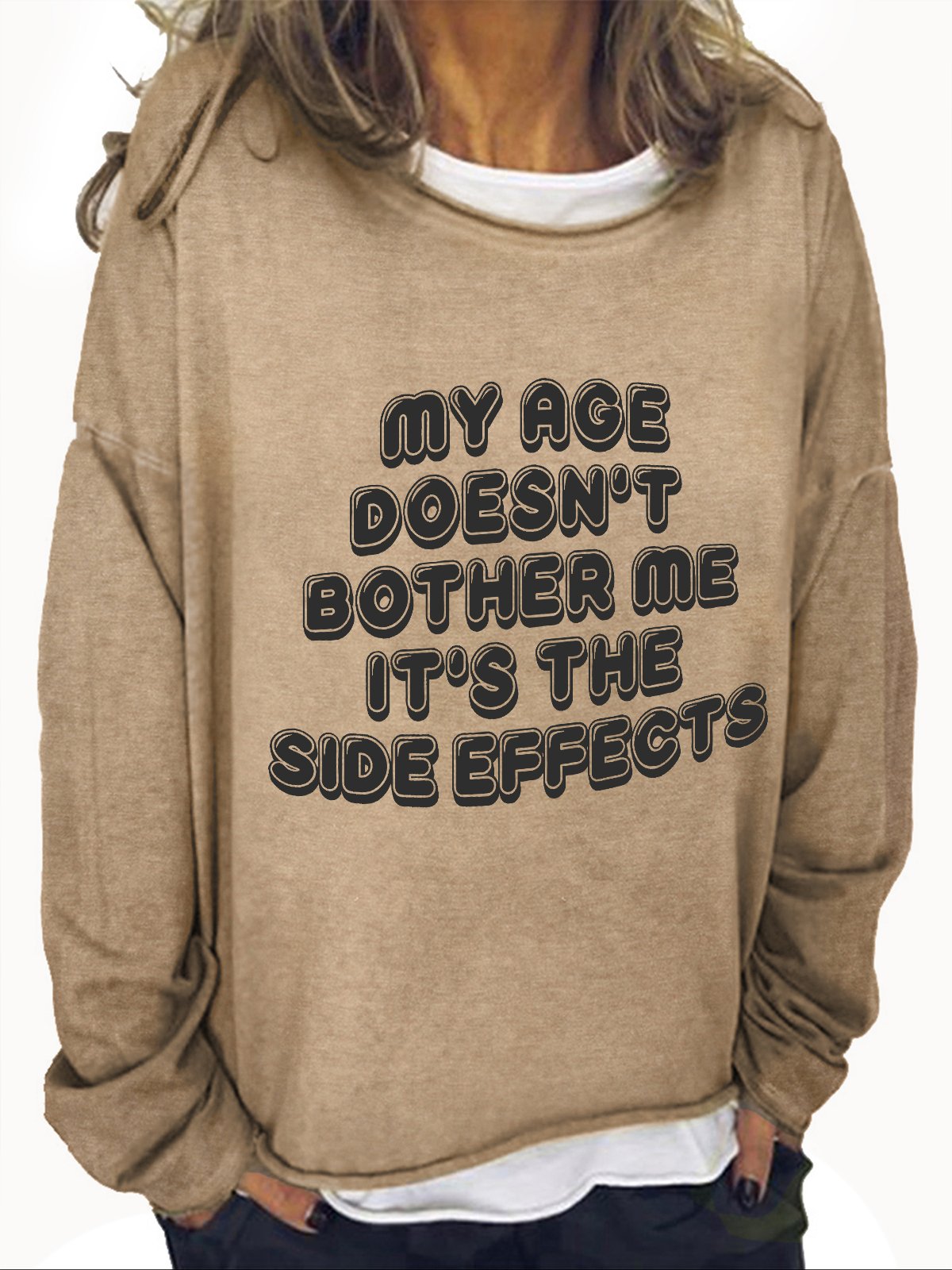 My Age Doesn't Bother Me It's The Side Effects Casual Sweatshirt