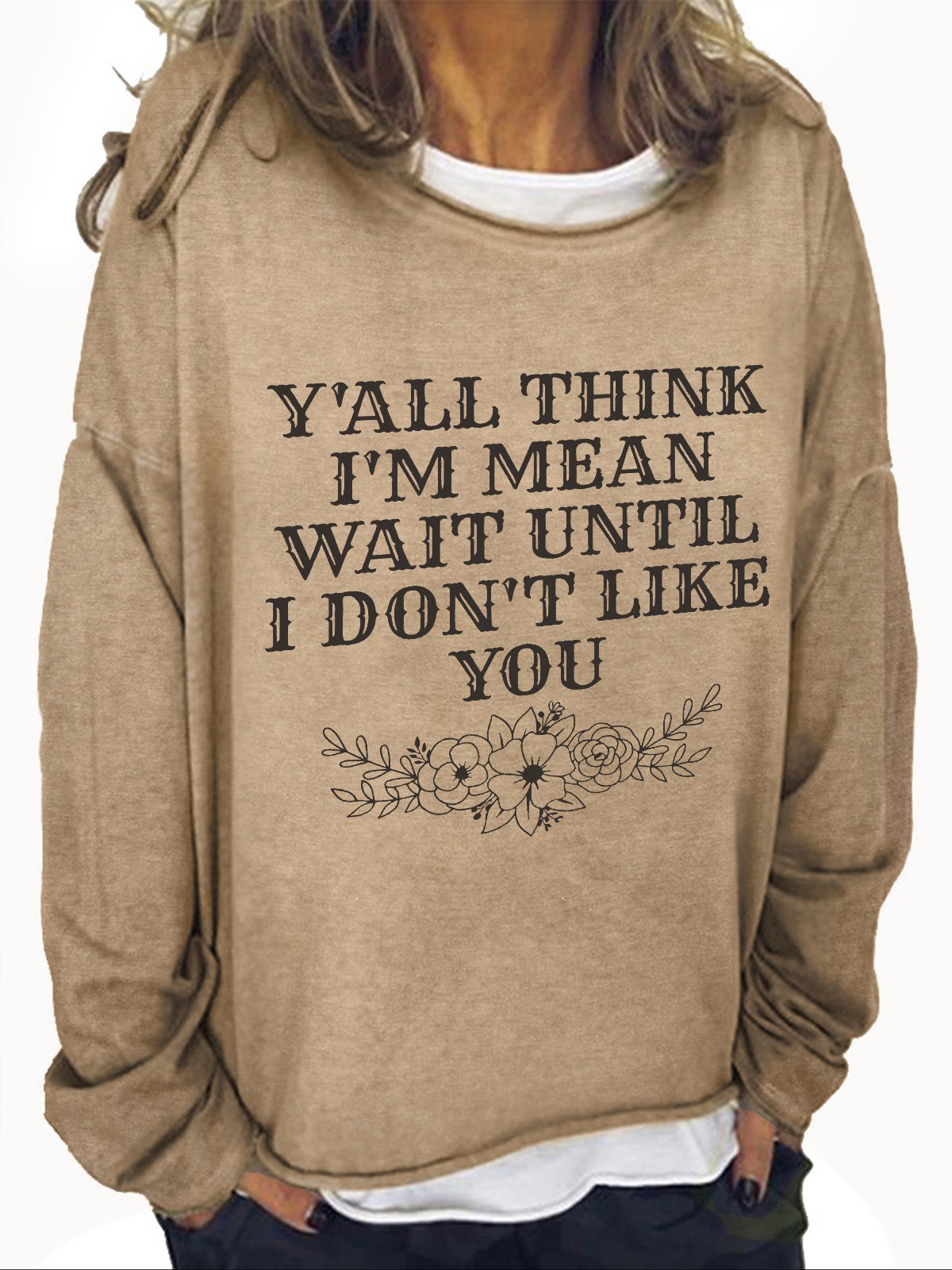 Y'All Think I'm Mean Wait Until I Don't Like You Casual Sweatshirt