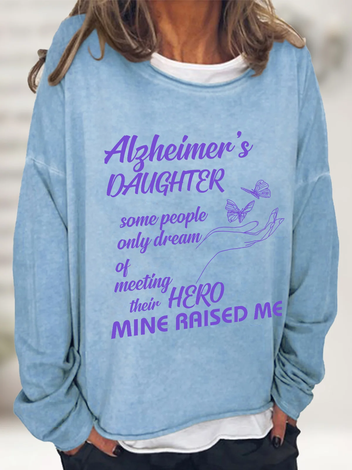 Alzheimer's Daughter Some People Only Dream Of Meeting Their Hero Mine Raised Me Casual Sweatshirt