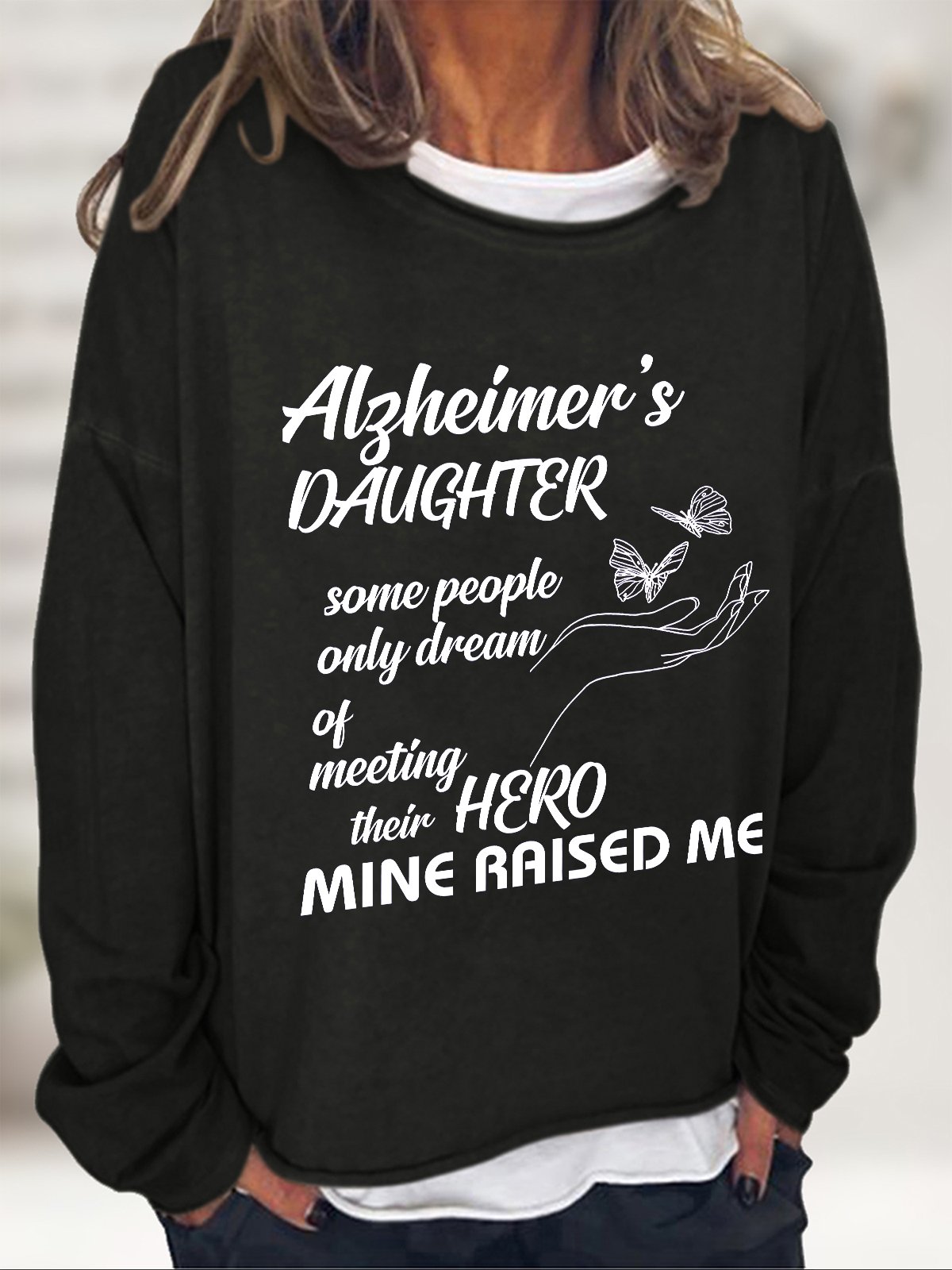 Alzheimer's Daughter Some People Only Dream Of Meeting Their Hero Mine Raised Me Casual Sweatshirt