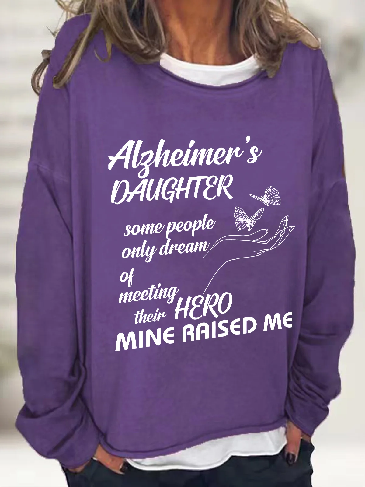 Alzheimer's Daughter Some People Only Dream Of Meeting Their Hero Mine Raised Me Casual Sweatshirt