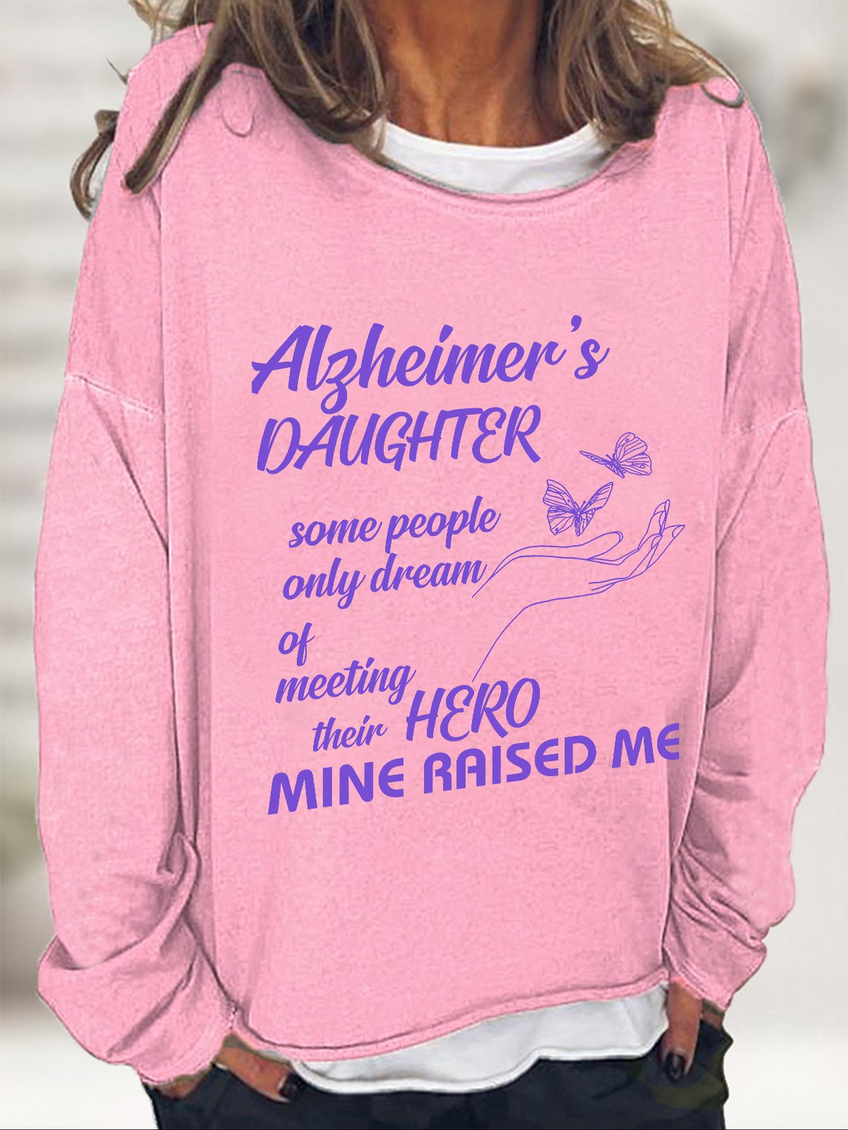 Alzheimer's Daughter Some People Only Dream Of Meeting Their Hero Mine Raised Me Casual Sweatshirt