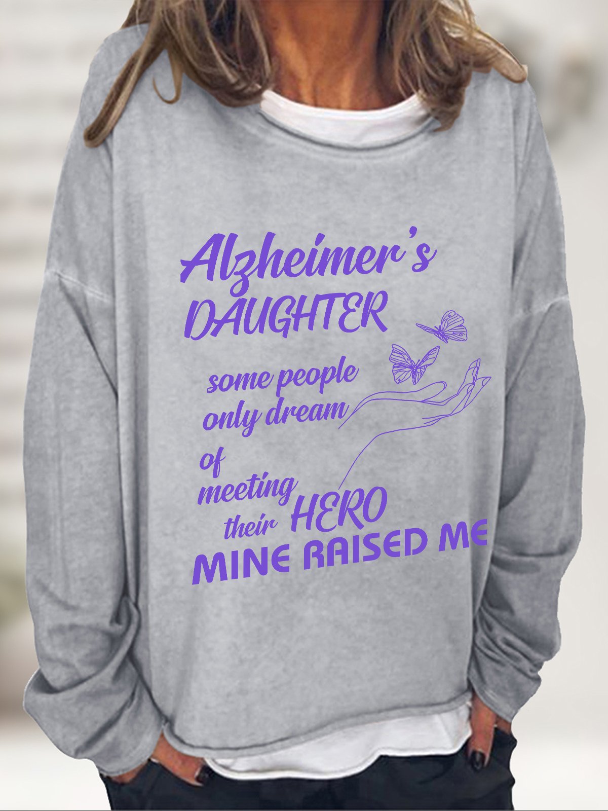 Alzheimer's Daughter Some People Only Dream Of Meeting Their Hero Mine Raised Me Casual Sweatshirt