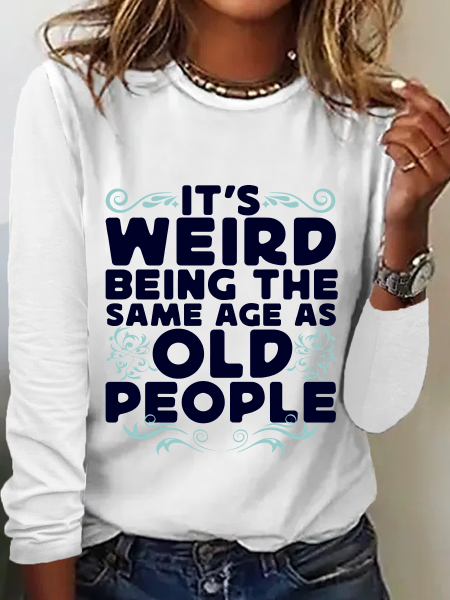 It's Weird Being The Same Age As Old People Casual Long Sleeve Shirt