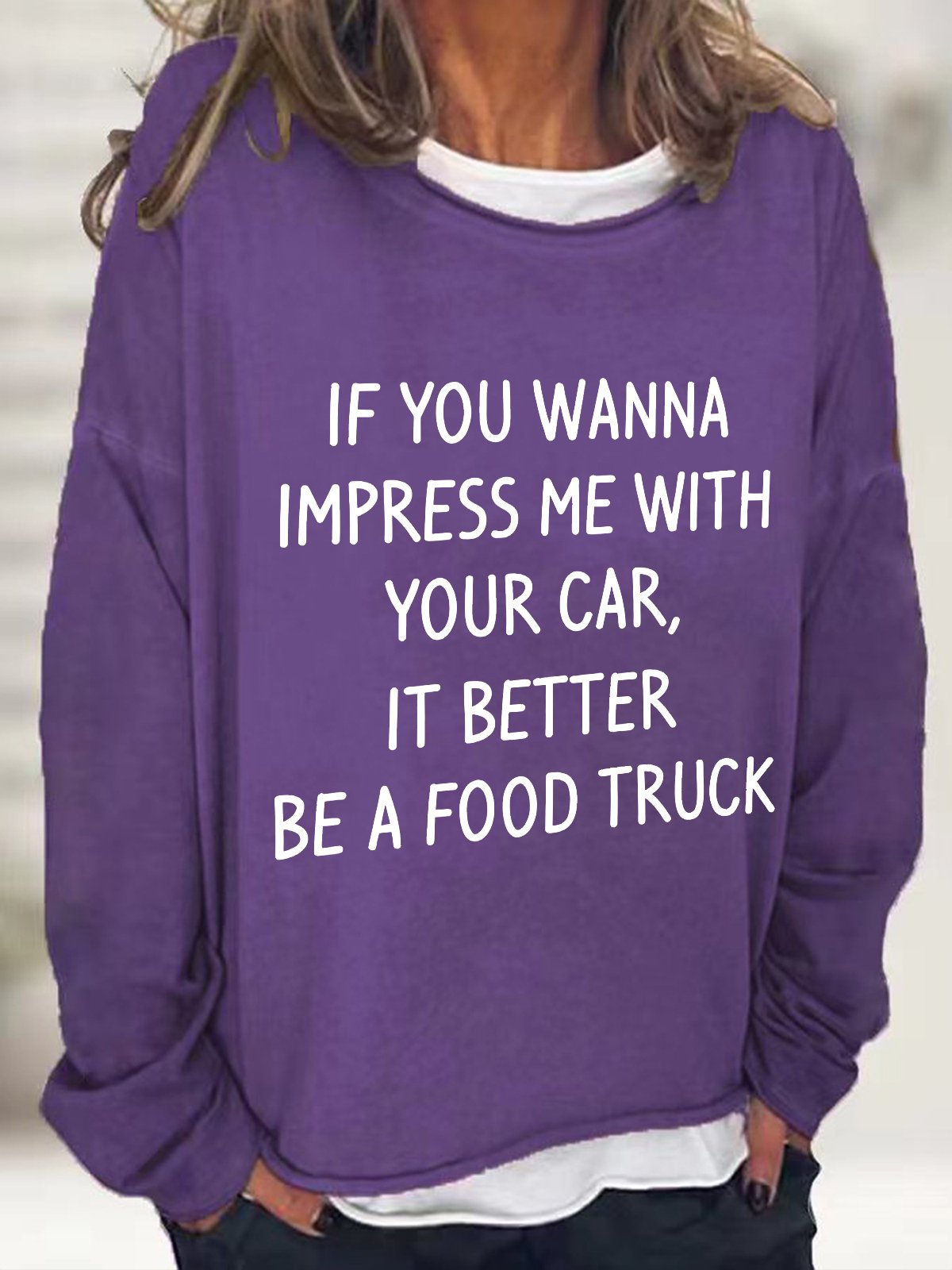 If You Wanna Impress Me With Your Car It Better Be A Food Truck Casual Sweatshirt