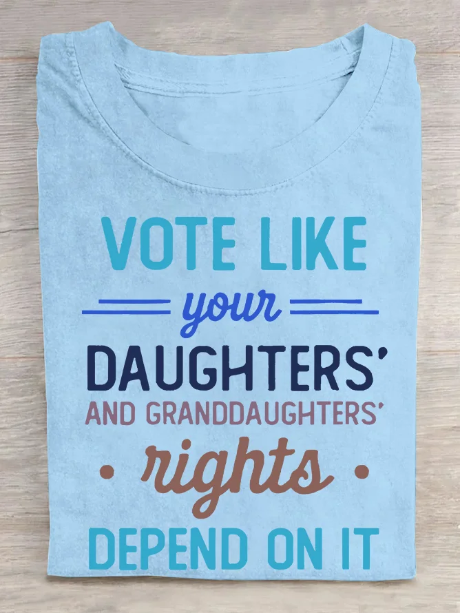 Vote Like Your Daughter’s Rights Depend On It  Cotton T-shirt