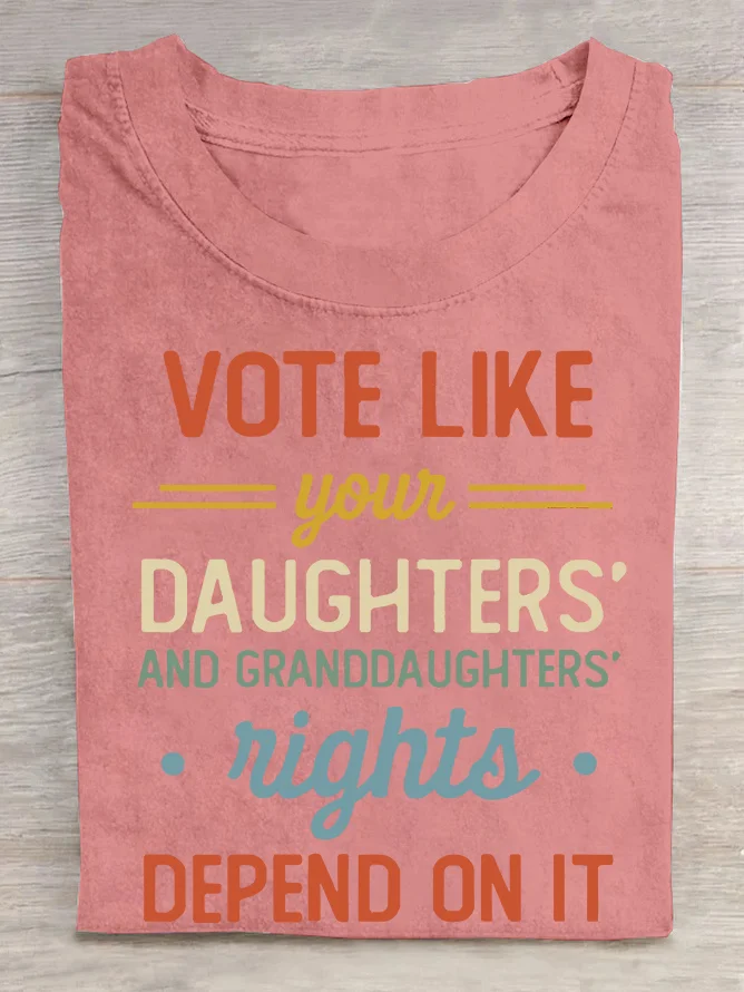 Vote Like Your Daughter’s Rights Depend On It  Cotton T-shirt