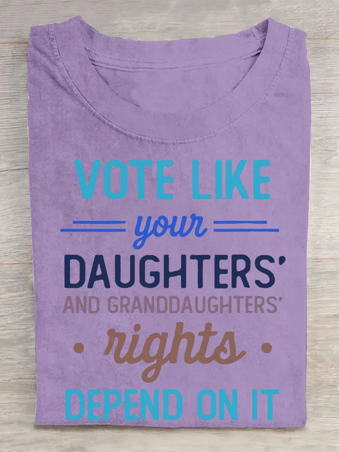 Vote Like Your Daughter’s Rights Depend On It  Cotton T-shirt