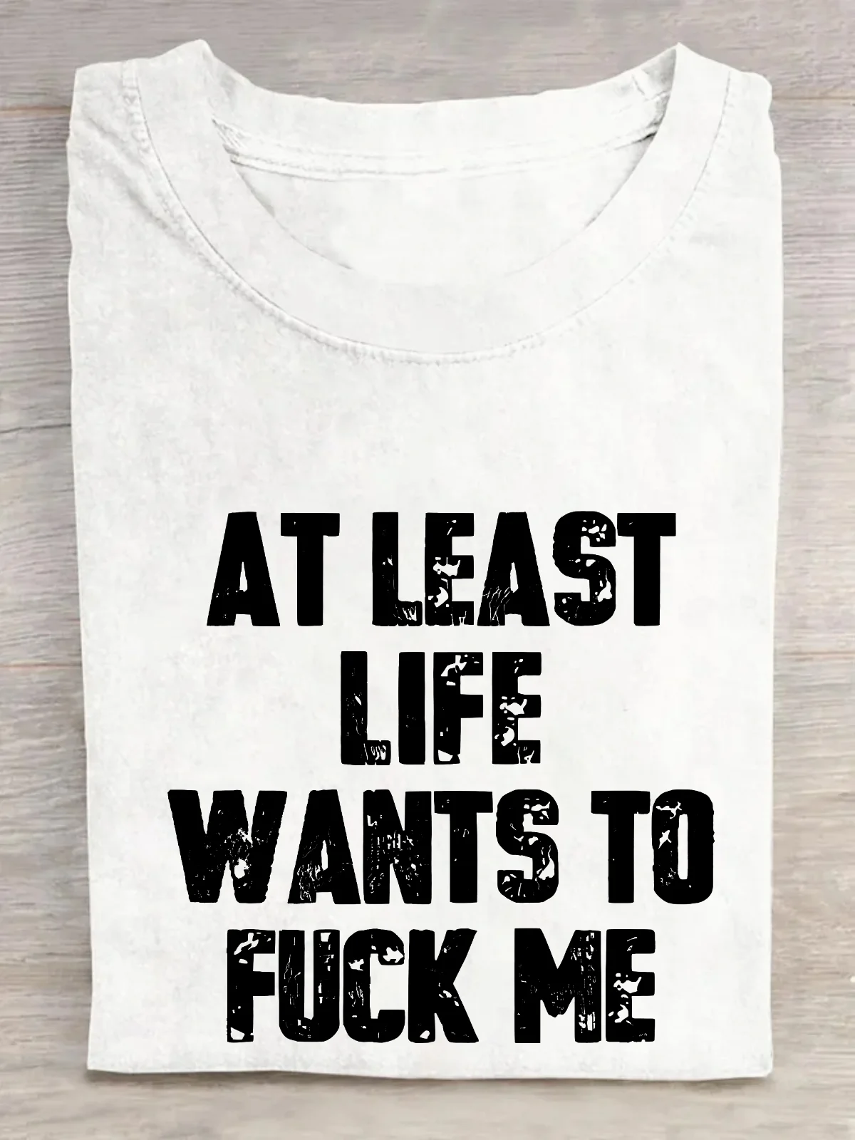 At Least Life Wants To Fucl Me Cotton T-Shirt