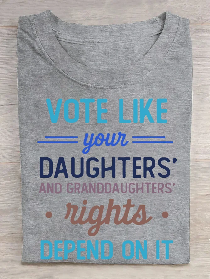 Vote Like Your Daughter’s Rights Depend On It  Cotton T-shirt