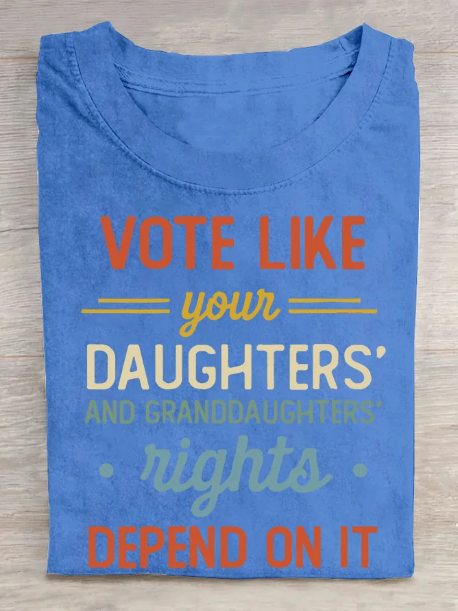 Vote Like Your Daughter’s Rights Depend On It  Cotton T-shirt