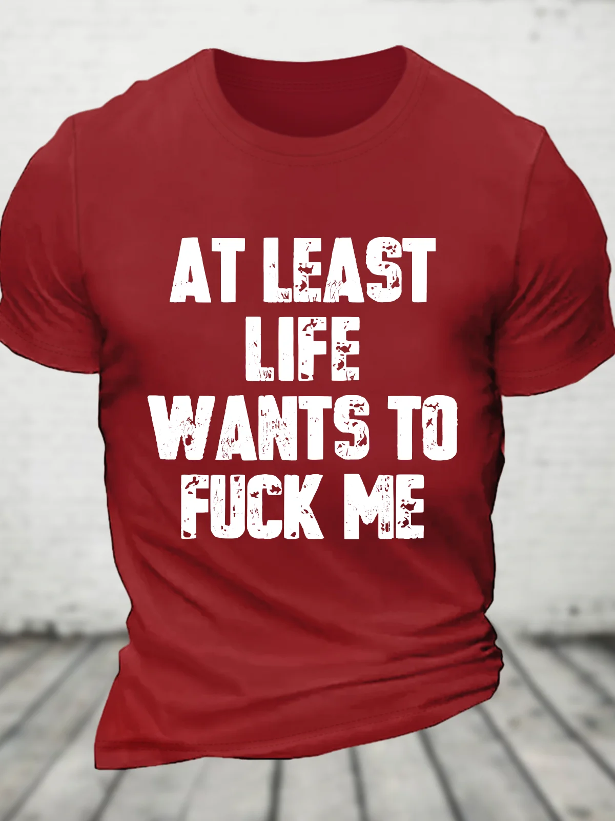 At Least Life Wants To Fucl Me Cotton T-Shirt