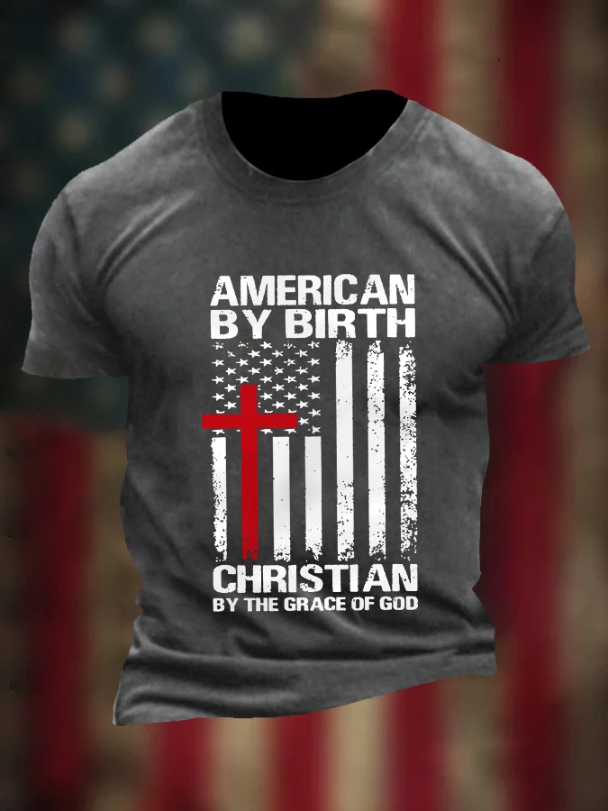 Men's American By Birth Christian By The Grace Of God Independence Day American Flag Cross Casual Tee