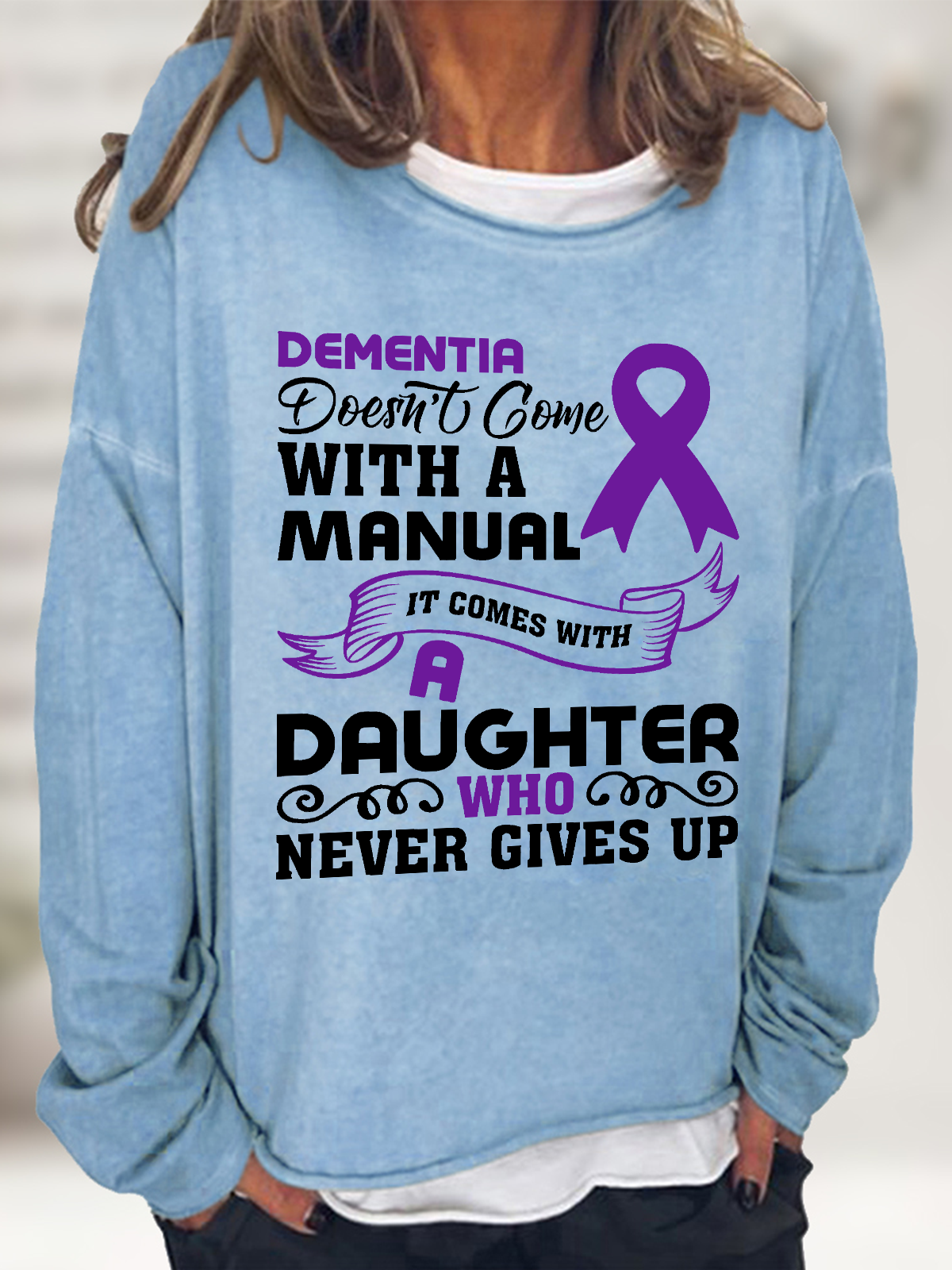 Alzheimer's Awareness Dementia Doesn't Come With A Manual It Comes With A Daughter Who Never Gives Up Casual Sweatshirt