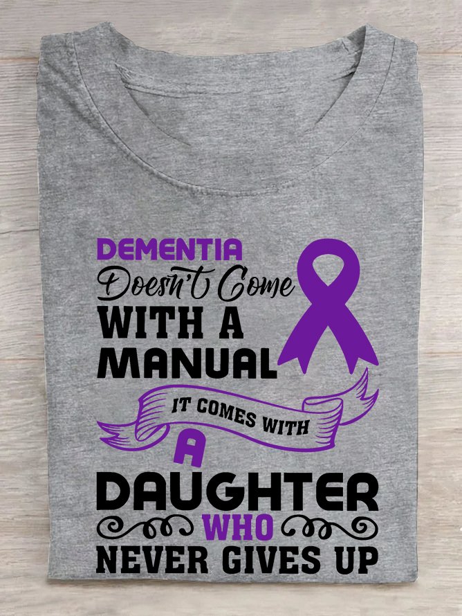 Alzheimer's Awareness Dementia Doesn't Come With a Manual It Comes With a Daughter Who Never Gives Up Cotton T-shirt