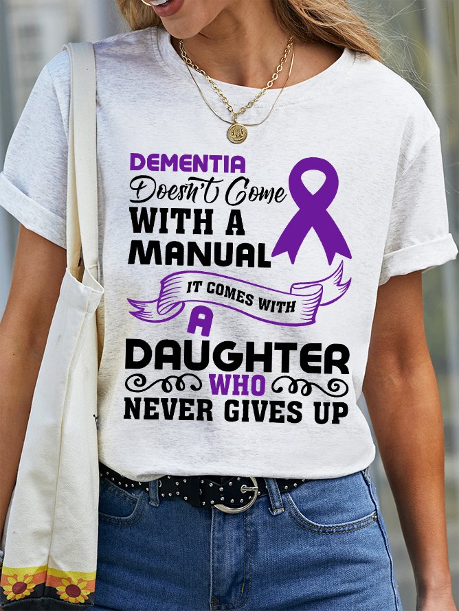 Alzheimer's Awareness Dementia Doesn't Come With a Manual It Comes With a Daughter Who Never Gives Up Cotton T-shirt