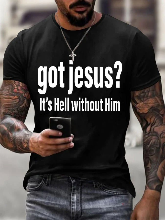 Men's Got Jesus It's Hell Without Him Printed Round Neck T-Shirt