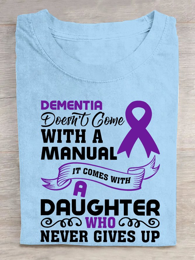 Alzheimer's Awareness Dementia Doesn't Come With a Manual It Comes With a Daughter Who Never Gives Up Cotton T-shirt